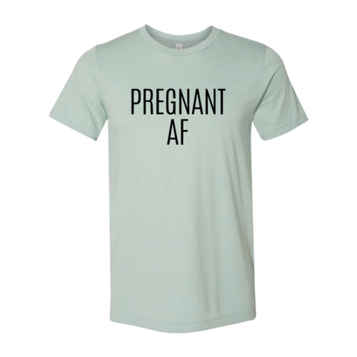 DT0151 Pregnant Af Shirt