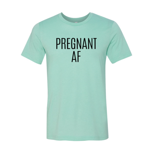 DT0151 Pregnant Af Shirt