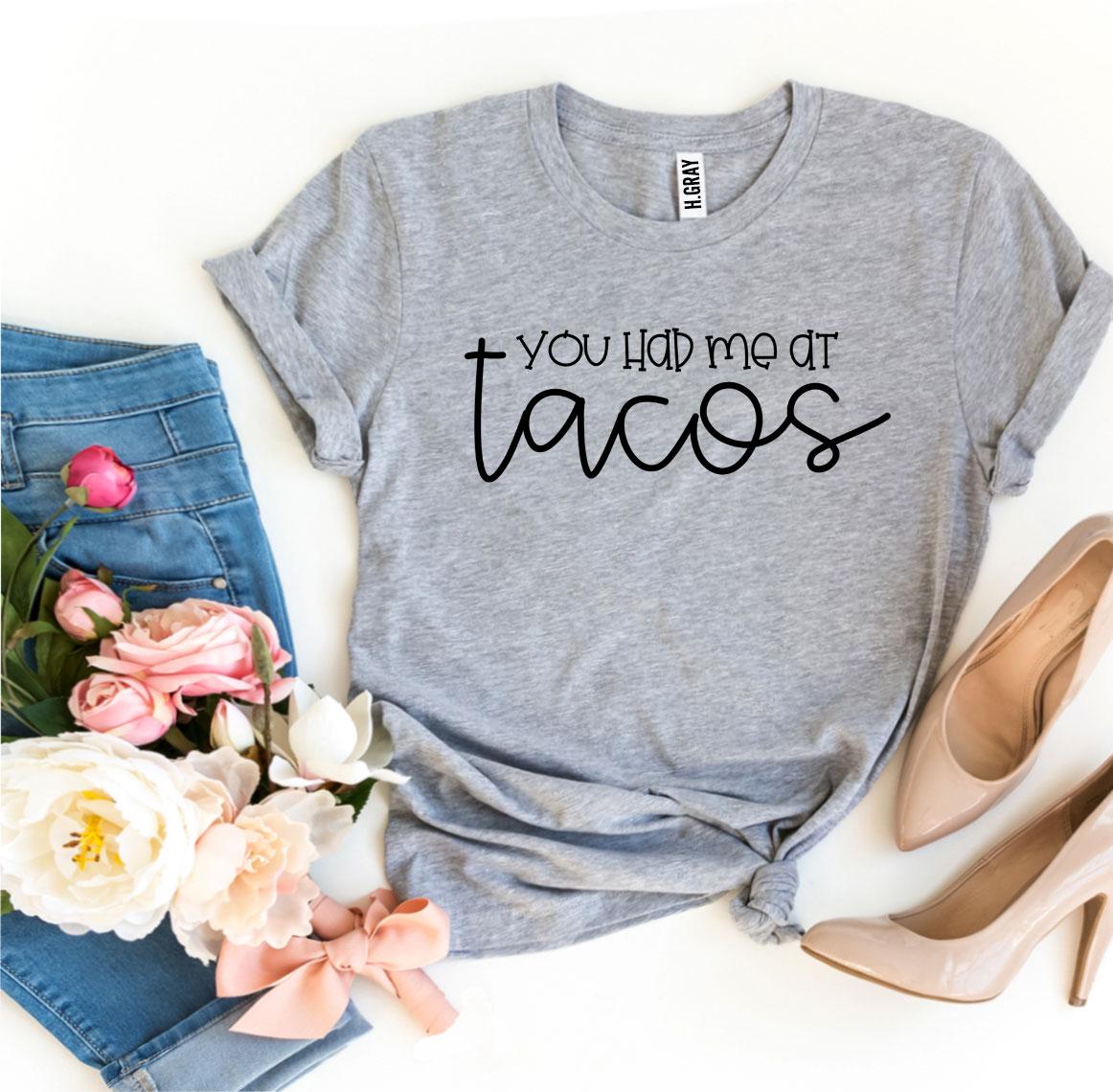 You Had Me At Tacos T-shirt