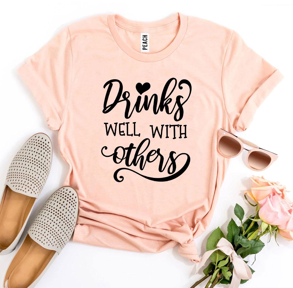 Drinks Well With Others T-shirt