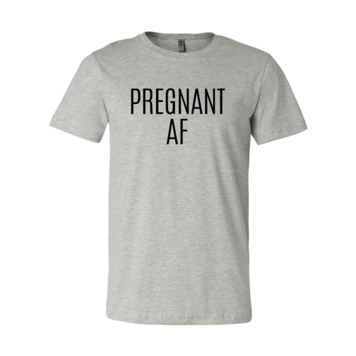 DT0151 Pregnant Af Shirt