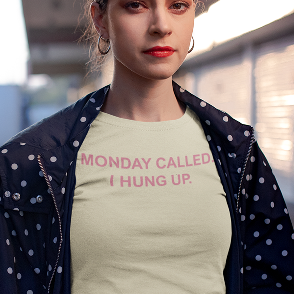 Monday Called I Hung Up  Women T-shirt